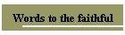 Words to the faithful